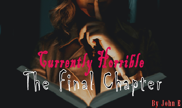 Currently Horrible The Final Chapter