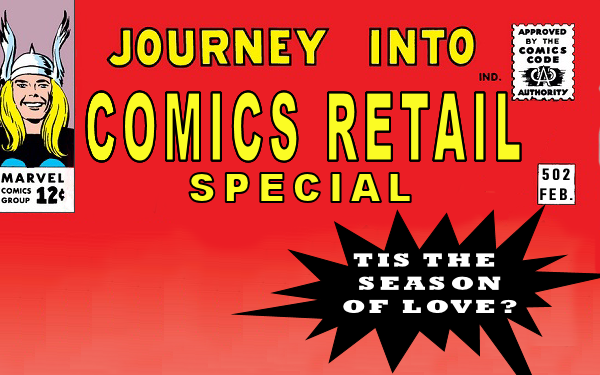 Tis The Season Of Love? A Very Special Episode Of Journey Into Comics Retail #502 By Rick B