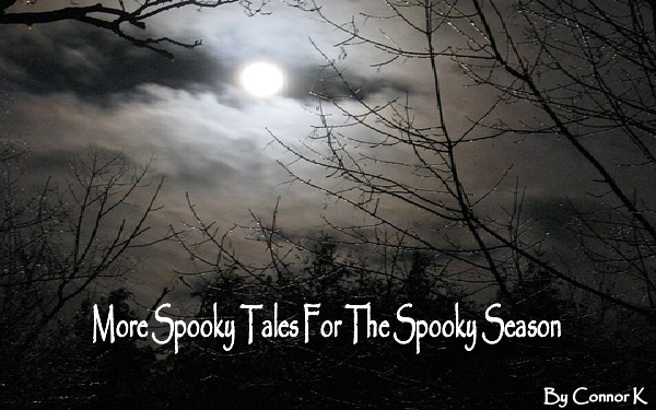 More Spooky Tales For The Spooky Season By Connor K