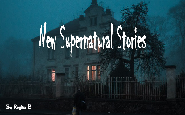 New Supernatural Stories By Regina B